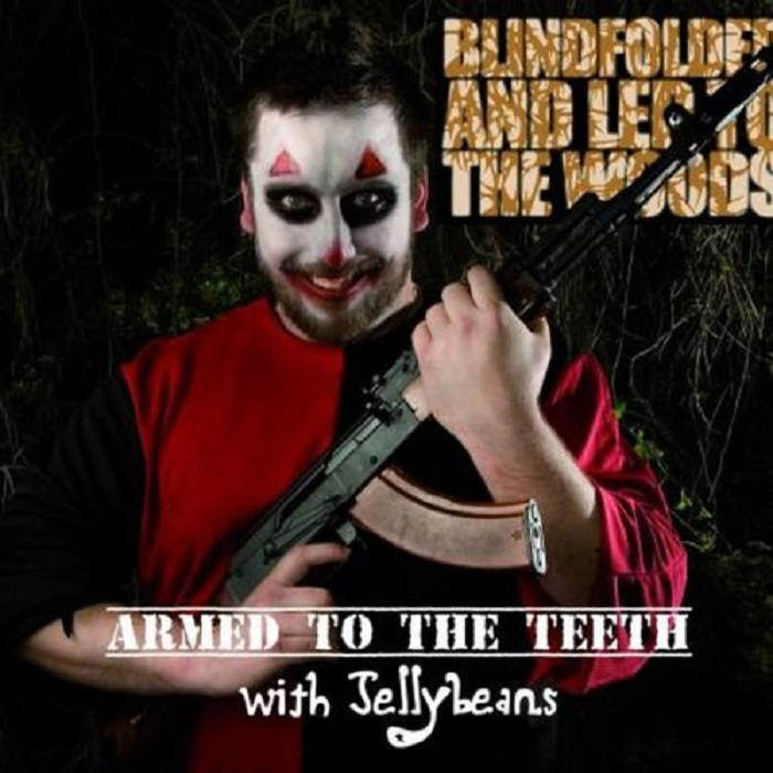 BLINDFOLDED AND LED TO THE WOODS - Armed To The Teeth With Jellybeans cover 