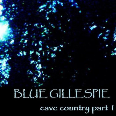 BLUE GILLESPIE - Cave Country Part 1 cover 