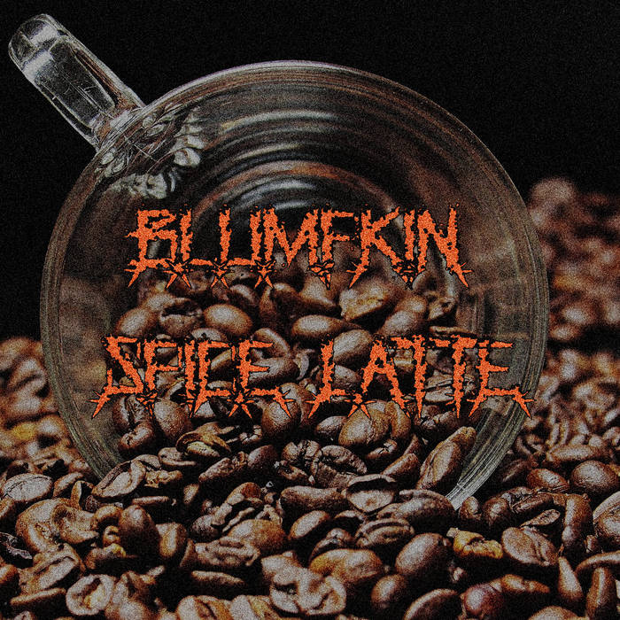 BLUMPKIN SPICE LATTE - Demo cover 