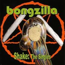 BONGZILLA - Shake: The Singles cover 