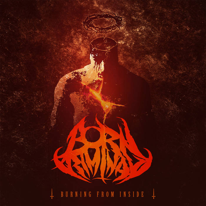 BORN CRIMINAL - Burning From Inside cover 