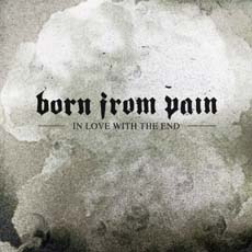 BORN FROM PAIN - In Love With The End cover 