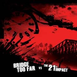 BRIDGE TOO FAR - Bridge Too Far vs The 21st Impact cover 