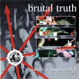 BRUTAL TRUTH - Goodbye Cruel World! cover 