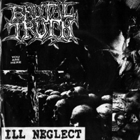 BRUTAL TRUTH - Ill Neglect cover 