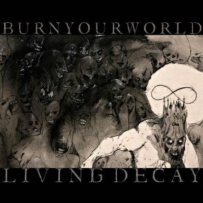 BURN YOUR WORLD - Living Decay cover 