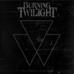 BURNING TWILIGHT - This Change Is Everything cover 