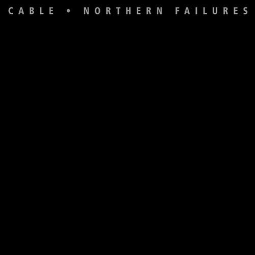 CABLE - Northern Failures cover 