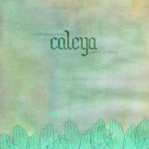 CALEYA - These Waves Will Carry Us Home cover 