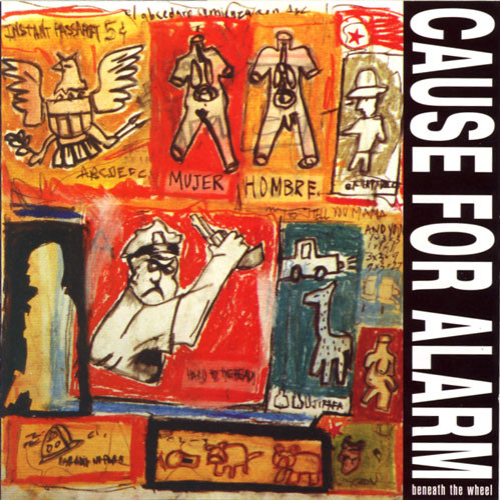 CAUSE FOR ALARM - Beneath The Wheel cover 