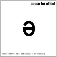 CAUSE FOR EFFECT - Progressive and Minimalist Recording cover 