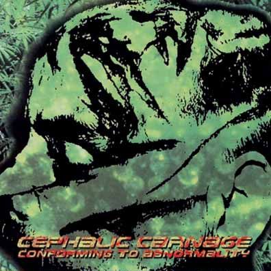 CEPHALIC CARNAGE - Conforming to Abnormality cover 