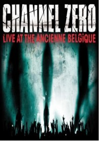 CHANNEL ZERO - Live at the Ancienne Belgique cover 