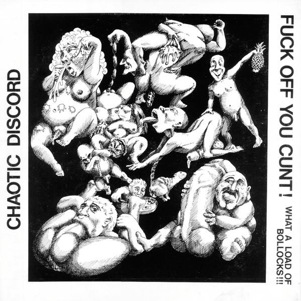 CHAOTIC DISCHORD - Fuck Off You Cunt !... What A Load Of Bollocks !!! / You've Got To Be Obscene To Be Heard cover 