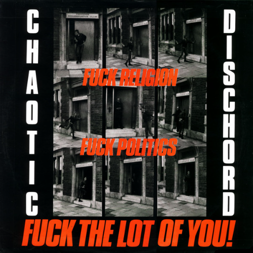 CHAOTIC DISCHORD - Fuck Religion, Fuck Politics, Fuck The Lot Of You! cover 
