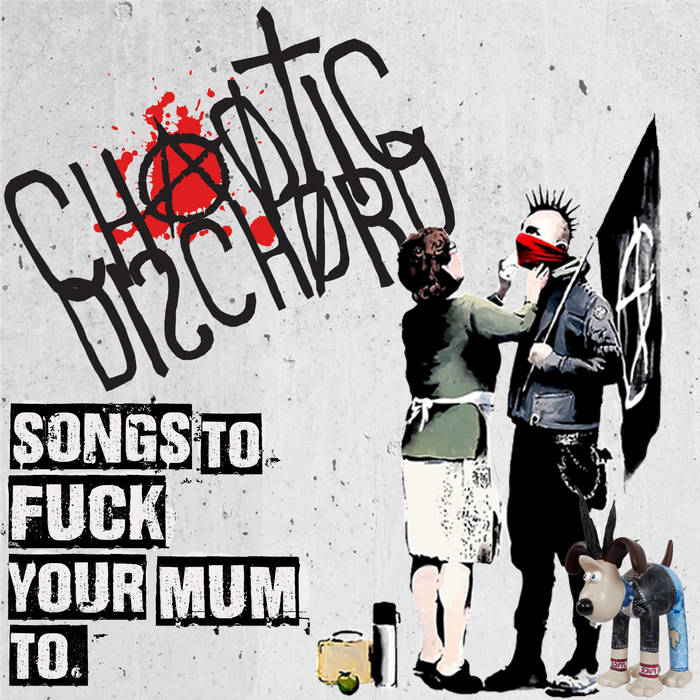 CHAOTIC DISCHORD - Songs To Fuck Your Mum To cover 