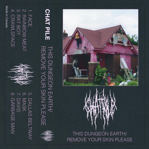 CHAT PILE - This Dungeon Earth / Remove Your Skin Please cover 