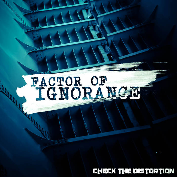 CHECK THE DISTORTION - Factor Of Ignorance cover 