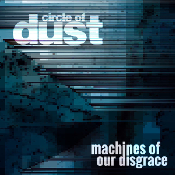 CIRCLE OF DUST - Machines of Our Disgrace cover 