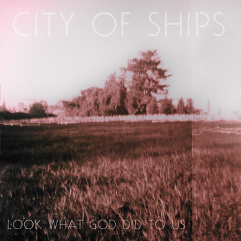 CITY OF SHIPS - Look What God Did To Us cover 