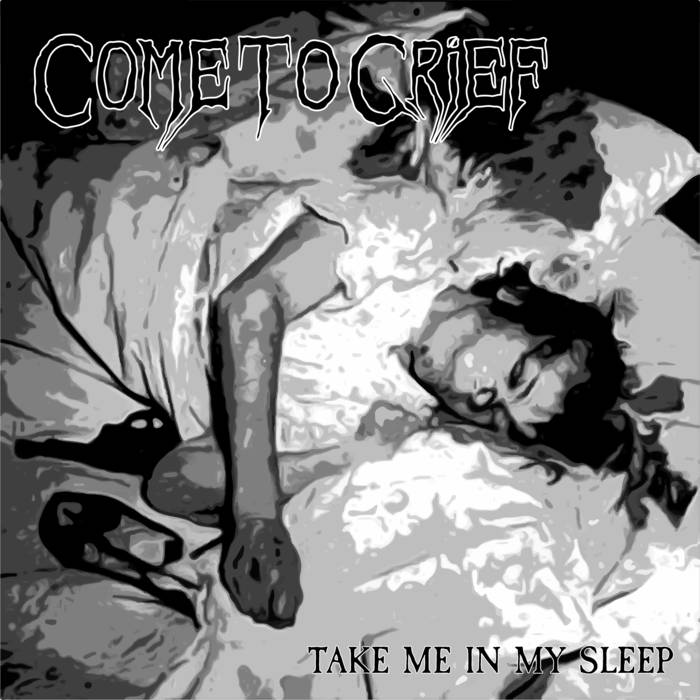 COME TO GRIEF - Take Me In My Sleep / Contusion cover 