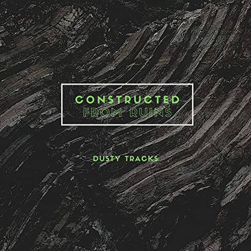 CONSTRUCTED FROM RUINS - Dusty Tracks cover 