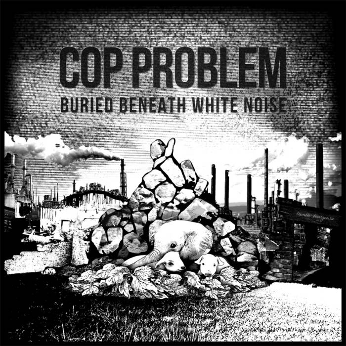 COP PROBLEM - Buried Beneath White Noise cover 