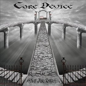 CORE DEVICE - What I've Become cover 