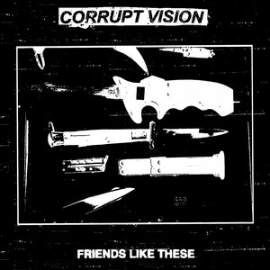 CORRUPT VISION - Friends Like These cover 