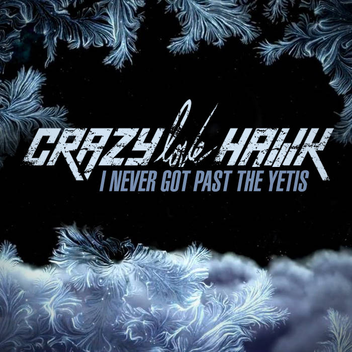 CRAZY LOVE HAWK - I Never Got Past the Yetis cover 