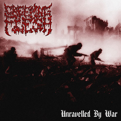 CREEPING FLESH - Unravelled By War cover 