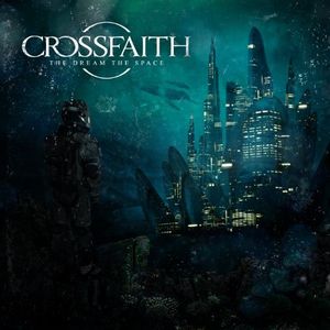 CROSSFAITH - The Dream, The Space cover 