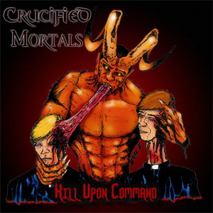 CRUCIFIED MORTALS - Kill Upon Command cover 