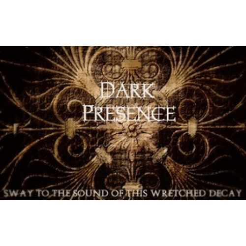 DARK PRESENCE - Sway To The Sound Of This Wretched Decay cover 