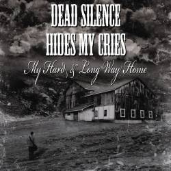 DEAD SILENCE HIDES MY CRIES - My Hard & Long Way Home cover 