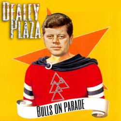 DEALEY PLAZA - Bulls On Parade cover 