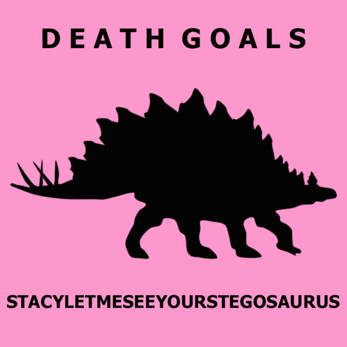 DEATH GOALS - Stacyletmeseeyourstegosaurus cover 