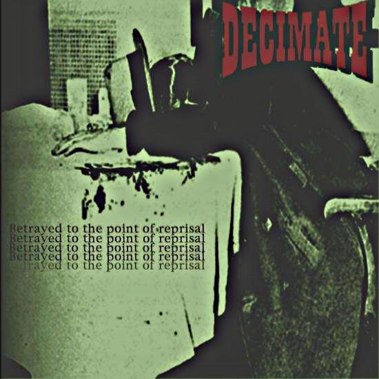 DECIMATE - Betrayed To The Point Of Reprisal cover 