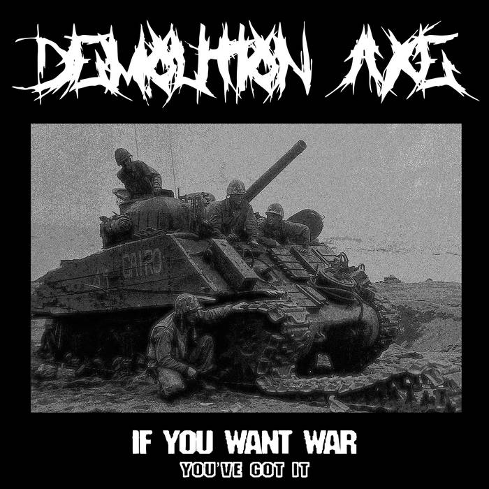 DEMOLITION AXE - If You Want War You've Got It cover 