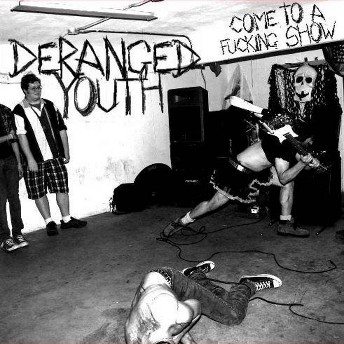 DERANGED YOUTH - Come To A Fucking Show EP cover 