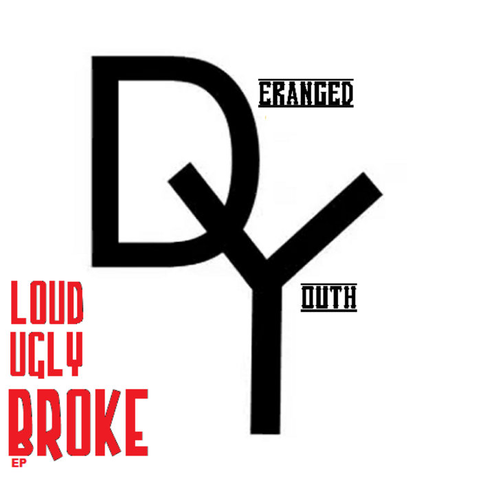 DERANGED YOUTH - Loud Ugly Broke EP cover 