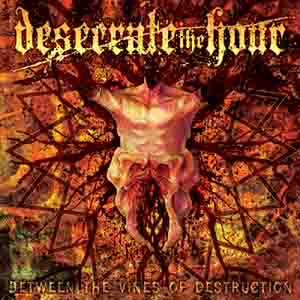 DESECRATE THE HOUR - Between the Vines of Destruction cover 
