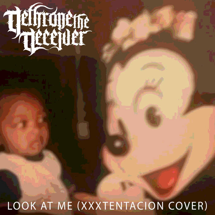 DETHRONE THE DECEIVER - Look At Me (xxxTentacion Cover) cover 
