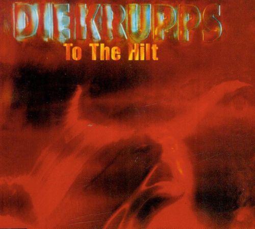 DIE KRUPPS - To the Hilt cover 