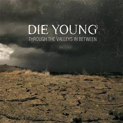 DIE YOUNG (TX) - Through The Valleys In Between cover 