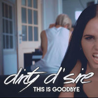 DIRTY D´SIRE - This Is Goodbye cover 