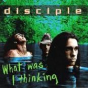 DISCIPLE - What Was I Thinking cover 