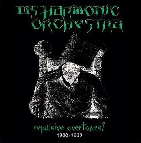 DISHARMONIC ORCHESTRA - Repulsive Overtones? 1988-1989 cover 