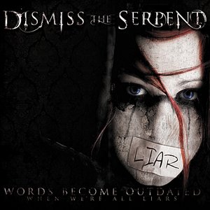 DISMISS THE SERPENT - Words Become Outdated (When We're All Liars) cover 
