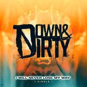 DOWN AND DIRTY - I Will Never Lose My Way cover 